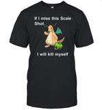 Justin Unironicpanda If I Miss This Scale Shot I Will Kill Myself T Shirts
