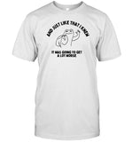 And Just Like That I Knew It Was Going To Get Alot Worse Shirts