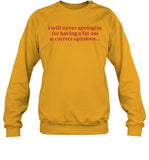I Will Never Apologize For Having A Fat Ass And Correct Opinions Crewneck Sweatshirt