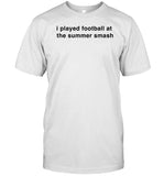 Limited I Played Football At The Summer Smash Shirt