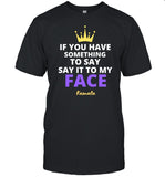 If You Have Something To Say Say It To My Face Kamala T-Shirt, Hoodie, Tank Top, Sweater And Long Sleeve T-Shirt-Unisex T-Shirt