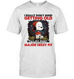 I REALLY DON'T MIND GETTING OLD BUT MY BO IS HAVING A + MAJOR HISSY FIT