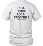 Kill Your Local Pedophile T Shirt