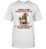 I DON'T CARE WHAT DAY IT IS IT'S EARLY I'M GRUMPY I WANT COFFEE_1