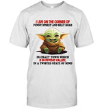 I LIVE ON THE CORNER OF FUNNY STREET AND SILLY ROAD IN CRAZY TOWN WHICH IS IN PSYCHO VALLEY, IN A TWISTED STATE OF MIND