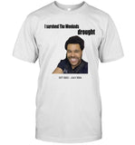 I Survived The Weeknds Drought Oct 2023 - July 2024 T-Shirt