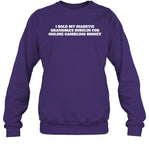 I Sold My Diabetic Grandma's Insulin For Online Gambling Money Sweatshirt