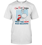 Jmcgg One Must Imagine That The Pain Has Meaning Shirt