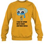 I May Be Cringe But Ur Mean And Thats Worse Sweatshirt