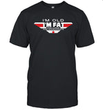 I'm Old I'm Fat And I Look Age-Appropriate Shirt Limited
