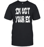 I'm Not Your Ex Limited 2023 T-Shirt