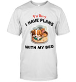 I'M SORRY I HAVE PLANS WITH MY BED