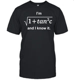 I'm And I Know It Square Root Of 1 Plus Square Of C Shirts