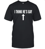 I Think He's Gay T-Shirt
