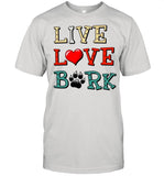 Dog live love bark shirt_1