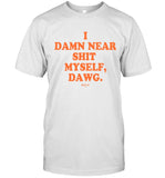 I Damn Near Shit Myself Dawg Limited T-Shirt