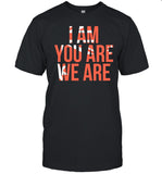 I Am You Are We Are Tee