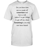Internetkendra Do You Have Time Can We Sneak Off Somewhere Shirt