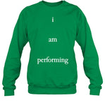 I Am Performing Long Sleeve T Shirt