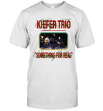 Kiefer Trio Something For Real Shirt