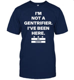 I'm Not A Gentrifier I've Been Here DC Native Limited T-Shirt