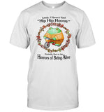 Jmcgg Lately I Haven't Said Hip Hip Hooray Probably Due To The Horrors Of Being Alive Shirt