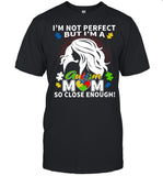 I'm Not Perfect But I'm A Autism Mom So Close Enough shirt