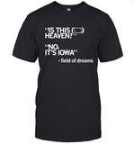 Is This Heaven No It’s Iowa Field Of Dreams Tee