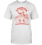 I Partied With Ronald McDonald Tee