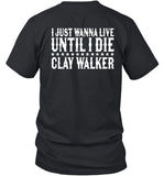 I Just Wanna Live Until I Die Clay Walker T-Shirt