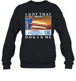 I Got That Dog In Me Keep 150 Dank Meme Costco Hot Dog Combo T-Shirt