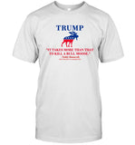 It Takes More Than That To Kill A Bull Moose Trump Shirt 2024