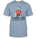 I Hope I Die In A Phillies Jersey Bryce Harper T-Shirt