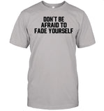 Jersey Jerry Don't Be Afraid To Fade Yourself Tee Shirt