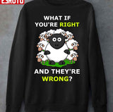 Black Sheep What If You're Right And They're Wrong Unisex Sweatshirt