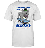 I'm Very Cute But I Shouldn't Exist T-Shirt