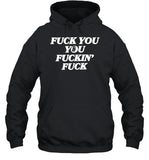 Fuck You You Fuckin' Fuck T-Shirt
