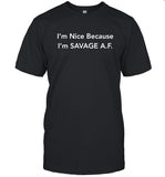 Limited I’m Nice Because I’m Savage AF A.F. A F Shirt
