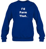 I'd Farm That Sweatshirt