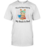 Jmcgg Please Be Patient With Me My Brain Is Bad Shirt