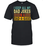 I Keep All My Dad Jokes In A DadABase shirt