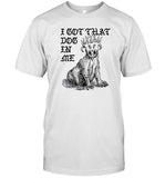 limited I Got That Dog In Me shirt