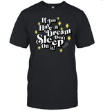 If You Have A Dream Don't Sleep On It Limited Shirt