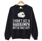 Blazing Saddles I Didn't Get A Harrumph Out Of That Guy Unisex Sweatshirt