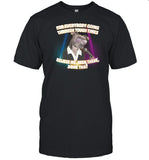 For Everybody Going Through Tough Times Believe Me Been There Done That Shirt
