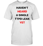 Fuckdpatriarchy Haven't Heard A Single Ttpd Leak Yet Shirt