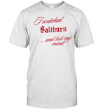 I Watched Saltburn Lost My Mind Tee