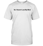 Lauren Sanderson No I Haven't Lost My Mind Tee Shirt