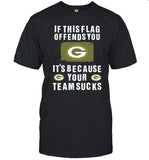 Green Bay Packers If This Flag Offends You It's Because Your Team Sucks 2024 Shirt