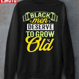 Black Men Deserve To Grow Old Unisex T-Shirt